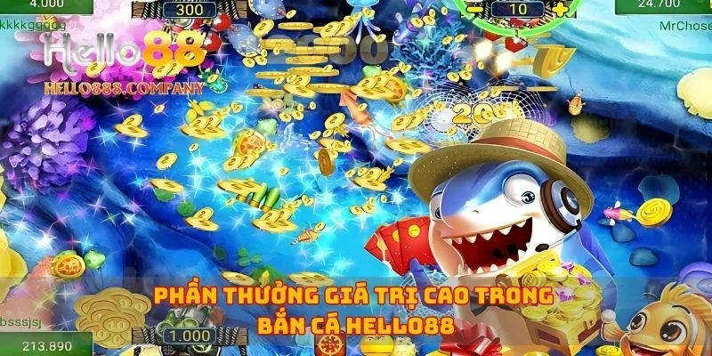 Phần thưởng giá trị cao trong bắn cá Hello88