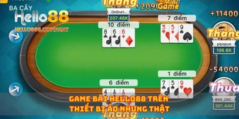 Game bài Hello88 trên thiết bị ảo nhưng thật