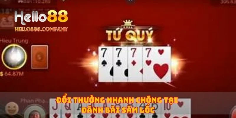 Đổi thưởng nhanh chóng tại đánh bài Sâm Lốc