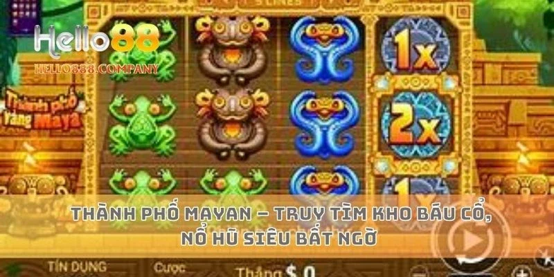 Thành phố Mayan – Truy tìm kho báu cổ, nổ hũ siêu bất ngờ