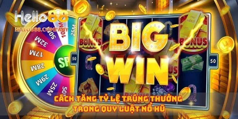 Cách tăng tỷ lệ trúng thưởng trong quy luật nổ hũ