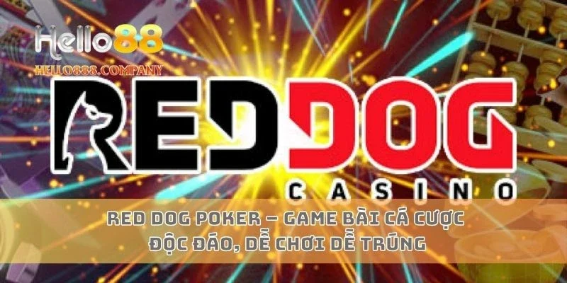 Red Dog Poker – Game bài cá cược độc đáo, dễ chơi dễ trúng