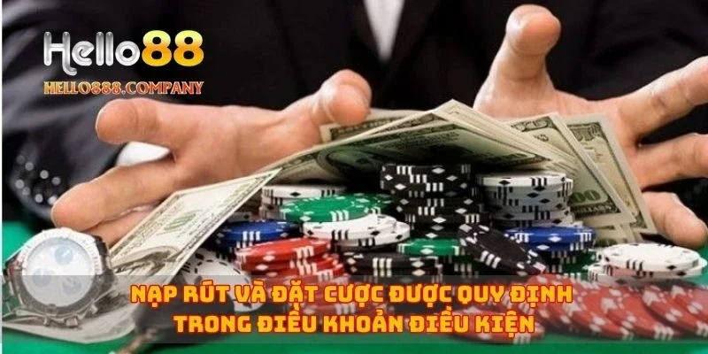 Nạp rút và đặt cược được quy định trong điều khoản điều kiện
