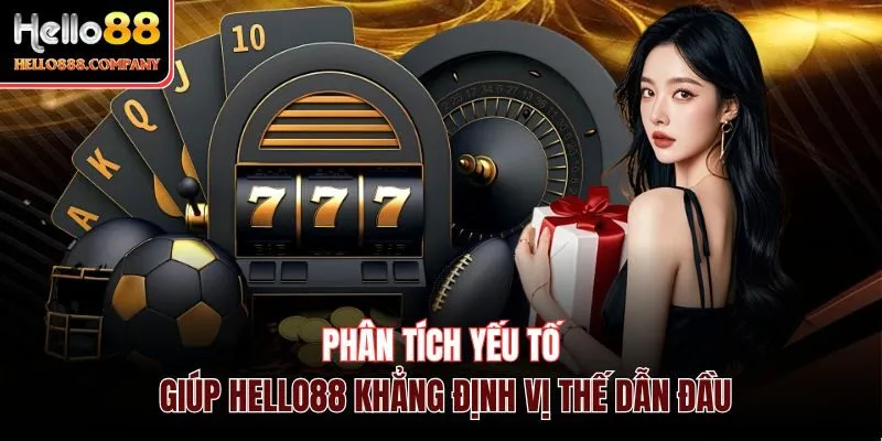 Phân tích yếu tố giúp Hello88 khẳng định vị thế dẫn đầu